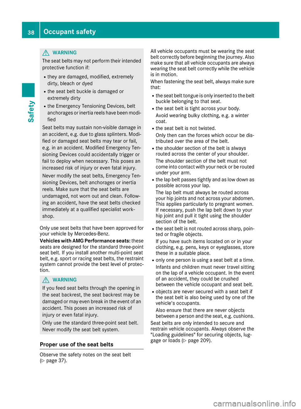 MERCEDES-BENZ AMG GT S 2016 C190 Owners Guide GWARNING
The seat belts may not perform their intended protective function if:
Rthey are damaged, modified, extremely
dirty, bleach or dyed
Rthe seat belt buckle is damaged or
extremely dirty
Rthe Eme MERCEDES-BENZ AMG GT S 2016 C190 Owners Guide GWARNING
The seat belts may not perform their intended protective function if:
Rthey are damaged, modified, extremely
dirty, bleach or dyed
Rthe seat belt buckle is damaged or
extremely dirty
Rthe Eme