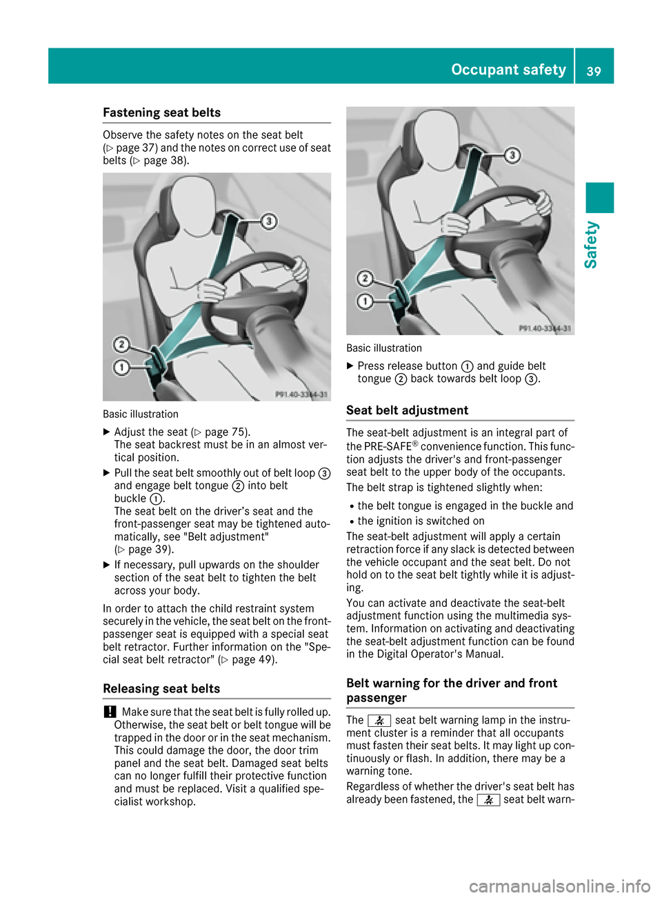 MERCEDES-BENZ AMG GT S 2016 C190 Service Manual Fastening seat belts
Observeth esafet ynote son th eseat belt
(Ypage 37 )and the notes on correct use of seat
belts (Ypage 38).
Basic illustration
XAdjust the seat (Ypage 75).
The seat backrest must b MERCEDES-BENZ AMG GT S 2016 C190 Service Manual Fastening seat belts
Observeth esafet ynote son th eseat belt
(Ypage 37 )and the notes on correct use of seat
belts (Ypage 38).
Basic illustration
XAdjust the seat (Ypage 75).
The seat backrest must b