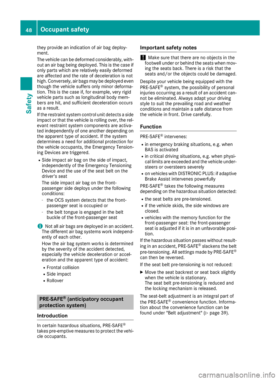 MERCEDES-BENZ AMG GT S 2016 C190 Service Manual they provide an indication of air bag deploy-
ment.
The vehicle can be deformed considerably, with-
out an air bag being deployed. This is the case if
only parts which are relatively easily deformed
a