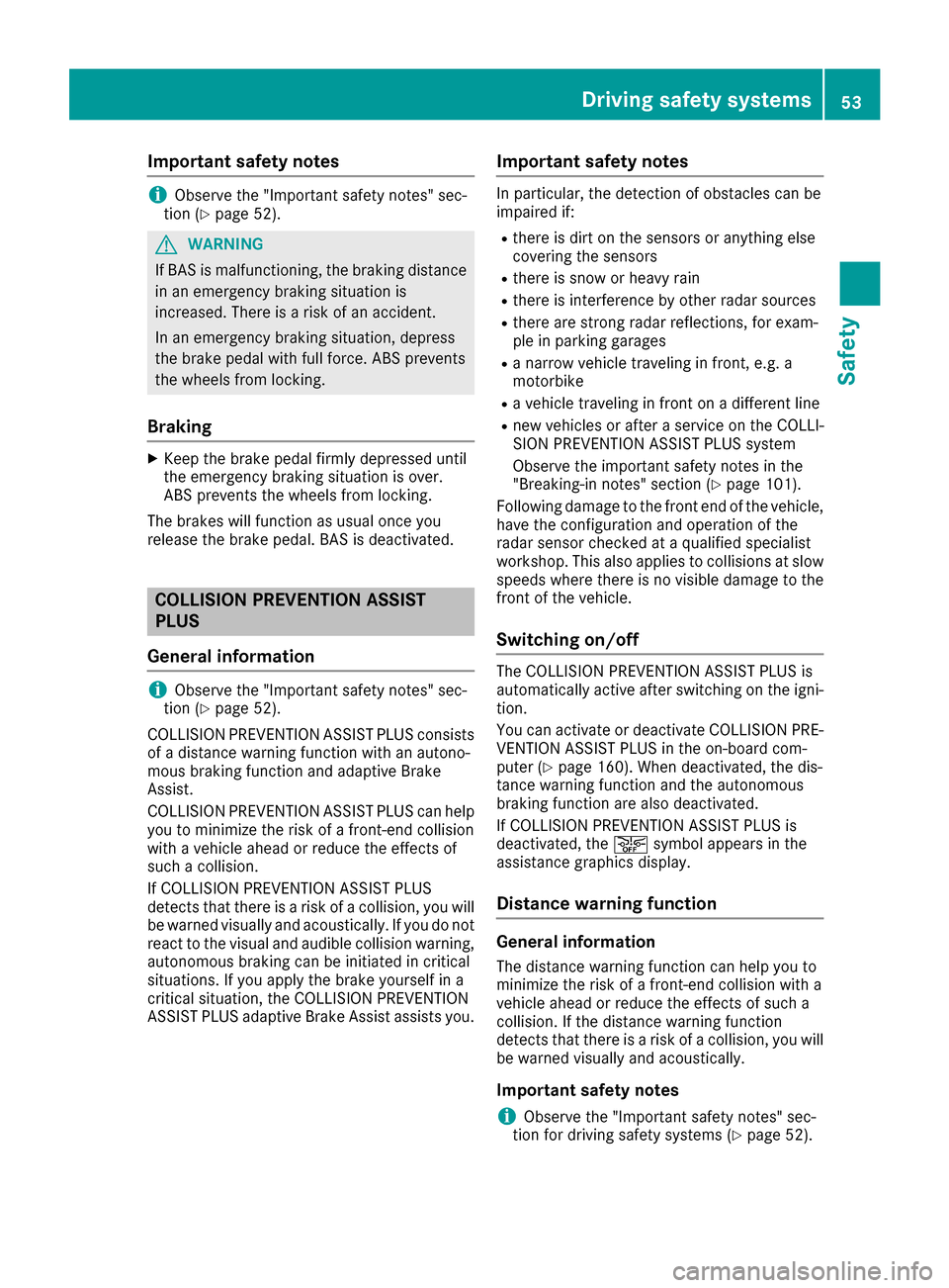 MERCEDES-BENZ AMG GT S 2016 C190 Owners Manual Important safety notes
iObserveth e"Importan tsafet ynotes" sec -
tion (Ypage 52).
GWARNIN G
If BA Sis malfunctioning ,th ebraking distanc e
in an emergenc ybraking situation is
increased. Ther eis ar