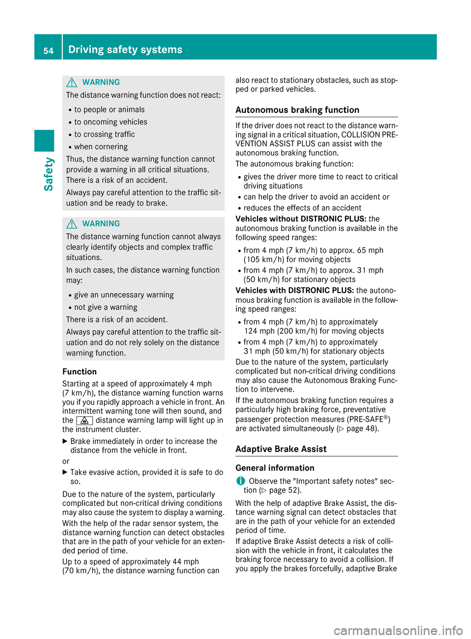 MERCEDES-BENZ AMG GT S 2016 C190 Workshop Manual GWARNING
The distance warning function does not react:
Rto people or animals
Rto oncoming vehicles
Rto crossing traffic
Rwhen cornering
Thus, the distance warning function cannot
provide a warning in MERCEDES-BENZ AMG GT S 2016 C190 Workshop Manual GWARNING
The distance warning function does not react:
Rto people or animals
Rto oncoming vehicles
Rto crossing traffic
Rwhen cornering
Thus, the distance warning function cannot
provide a warning in