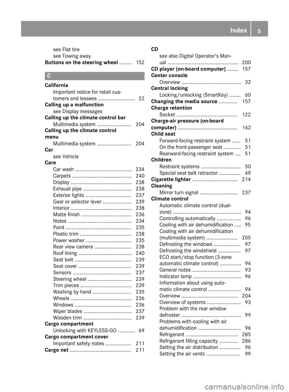 MERCEDES-BENZ AMG GT S 2016 C190 Owners Manual see Flat tire
see Towing away
Buttons on the steering wheel ......... 152
C
California
Important notice for retail cus-
tomers and lessees .......................... 22
Calling up a malfunction
see Di
