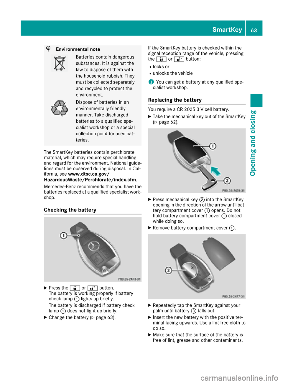 MERCEDES-BENZ AMG GT S 2016 C190 Owners Manual HEnvironmental note
Batteries contain dangerous
substances. It is against the
law to dispose of them with
the household rubbish. They
must be collected separatelyand recycled to protect the
environmen