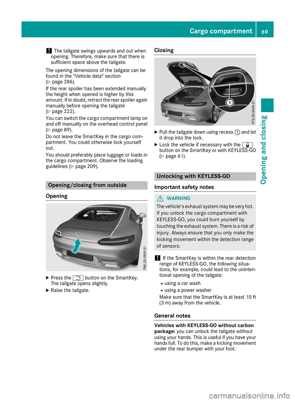 MERCEDES-BENZ AMG GT S 2016 C190 Manual PDF !The tailgate swings upwards and out when
opening. Therefore, make sure that there is
sufficient space above the tailgate.
The opening dimensions of the tailgate can be
found in the "Vehicle data" sec MERCEDES-BENZ AMG GT S 2016 C190 Manual PDF !The tailgate swings upwards and out when
opening. Therefore, make sure that there is
sufficient space above the tailgate.
The opening dimensions of the tailgate can be
found in the "Vehicle data" sec