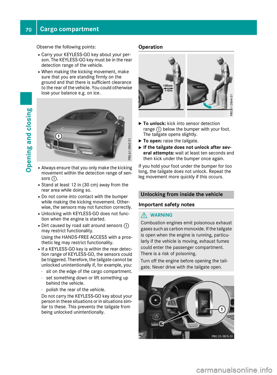 MERCEDES-BENZ AMG GT S 2016 C190 Manual PDF Observe the following points:
RCarry your KEYLESS-GO key about your per-
son. The KEYLESS-GO key must be in the rear
detection range of the vehicle.
RWhen making the kicking movement, make
sure that y
