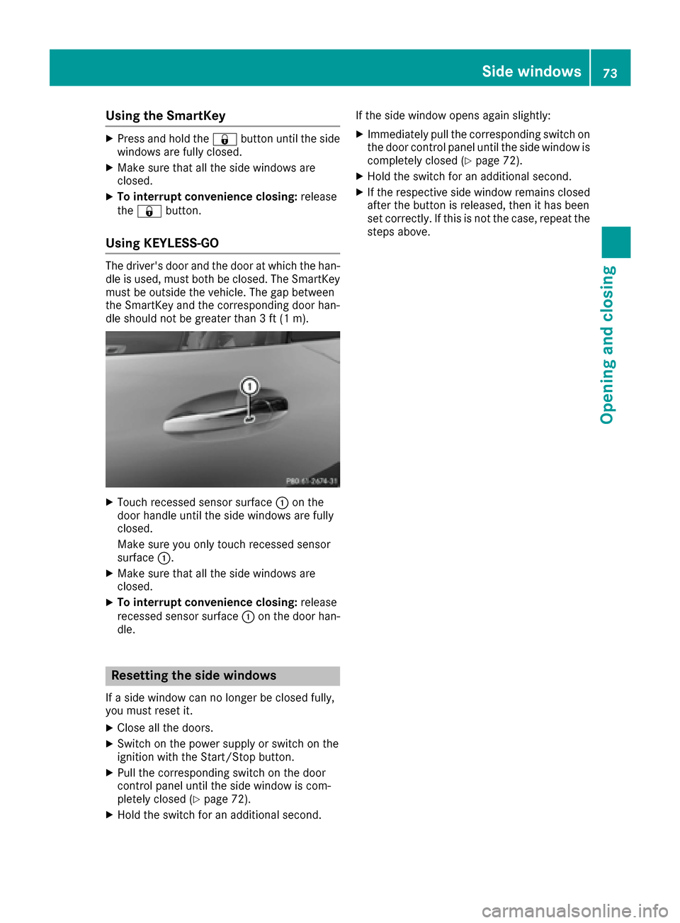 MERCEDES-BENZ AMG GT S 2016 C190 Manual PDF Using the SmartKey
XPress and hold the&button until the side
windows are fully closed.
XMake sure that all the side windows are
closed.
XTo interrupt convenience closing: release
the & button.
Using K