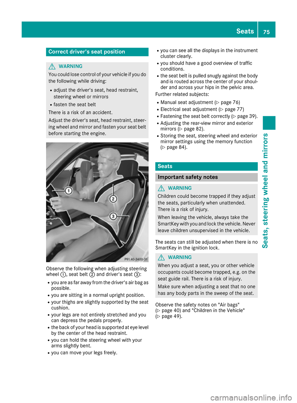 MERCEDES-BENZ AMG GT S 2016 C190 Manual PDF Correct drivers seat position
GWARNING
You could lose control of your vehicle if you do the following while driving:
Radjust the drivers seat, head restraint,
steering wheel or mirrors
Rfasten the s MERCEDES-BENZ AMG GT S 2016 C190 Manual PDF Correct drivers seat position
GWARNING
You could lose control of your vehicle if you do the following while driving:
Radjust the drivers seat, head restraint,
steering wheel or mirrors
Rfasten the s