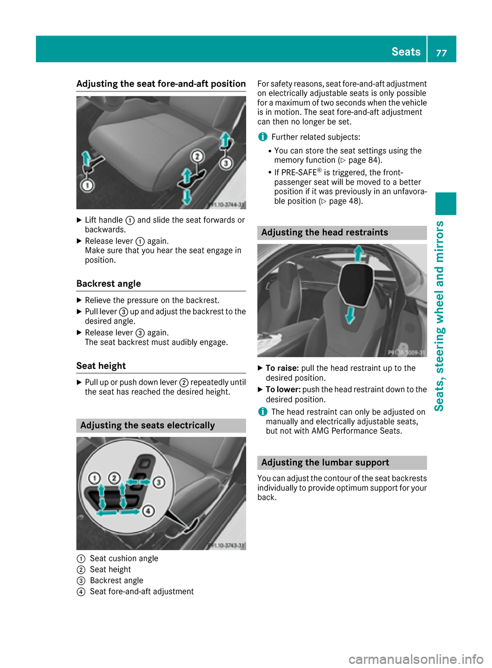 MERCEDES-BENZ AMG GT S 2016 C190 Owners Manual Adjusting the seat fore-and-aft position
XLifthandle :and slid eth eseat forward sor
backwards .
XReleaselever :again .
Mak esur ethat you hear th eseat engage in
position .
Backrest angle
XRelieveth 