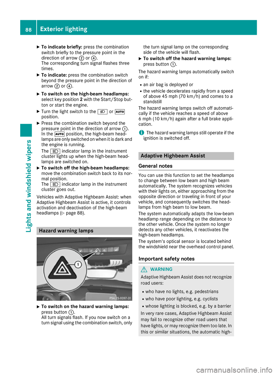 MERCEDES-BENZ AMG GT S 2016 C190 Owners Manual XTo indicate briefly:press the combination
switch briefly to the pressure point in the
direction of arrow ;or?.
The corresponding turn signal flashes three
times.
XTo indicate: press the combination s