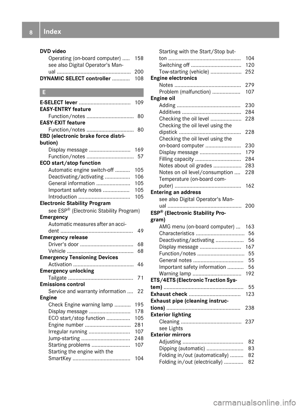 MERCEDES-BENZ AMG GT S 2016 C190 Owners Manual DVD videoOperatin g(on-boar dcomputer) .... .158
see also Digital Operators Man-
ual ..................................................2 00
DYNAMIC SELECT controller ............ 108
E
E-SELECT lever MERCEDES-BENZ AMG GT S 2016 C190 Owners Manual DVD videoOperatin g(on-boar dcomputer) .... .158
see also Digital Operators Man-
ual ..................................................2 00
DYNAMIC SELECT controller ............ 108
E
E-SELECT lever