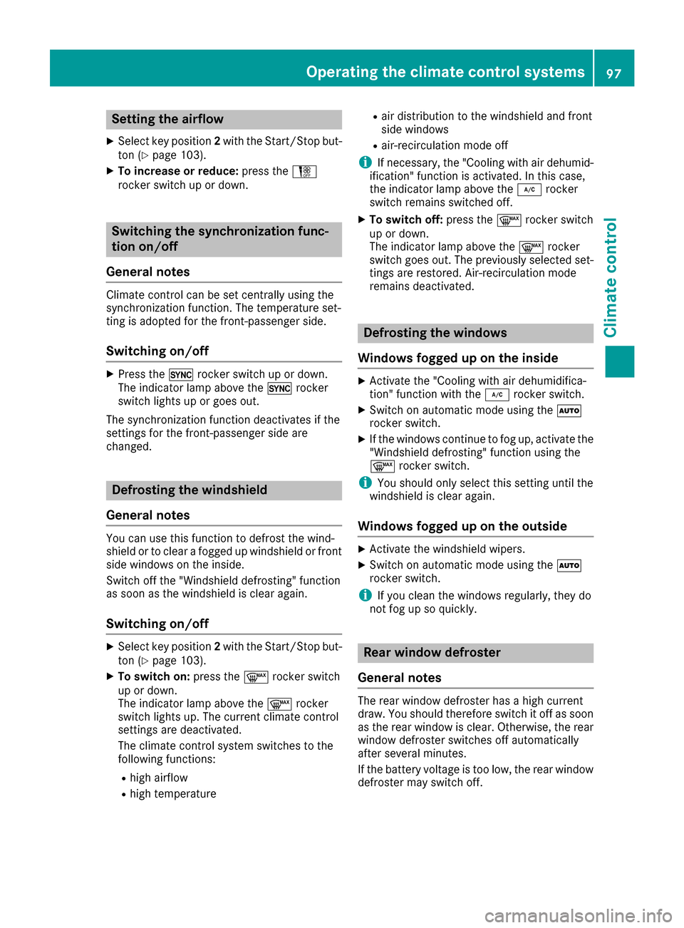 MERCEDES-BENZ AMG GT S 2016 C190 User Guide Setting the airflow
XSelect key position2with the Start/Stop but-
ton (Ypage 103).
XTo increase or reduce: press theH
rocker switch up or down.
Switching the synchronization func-
tion on/off
General 