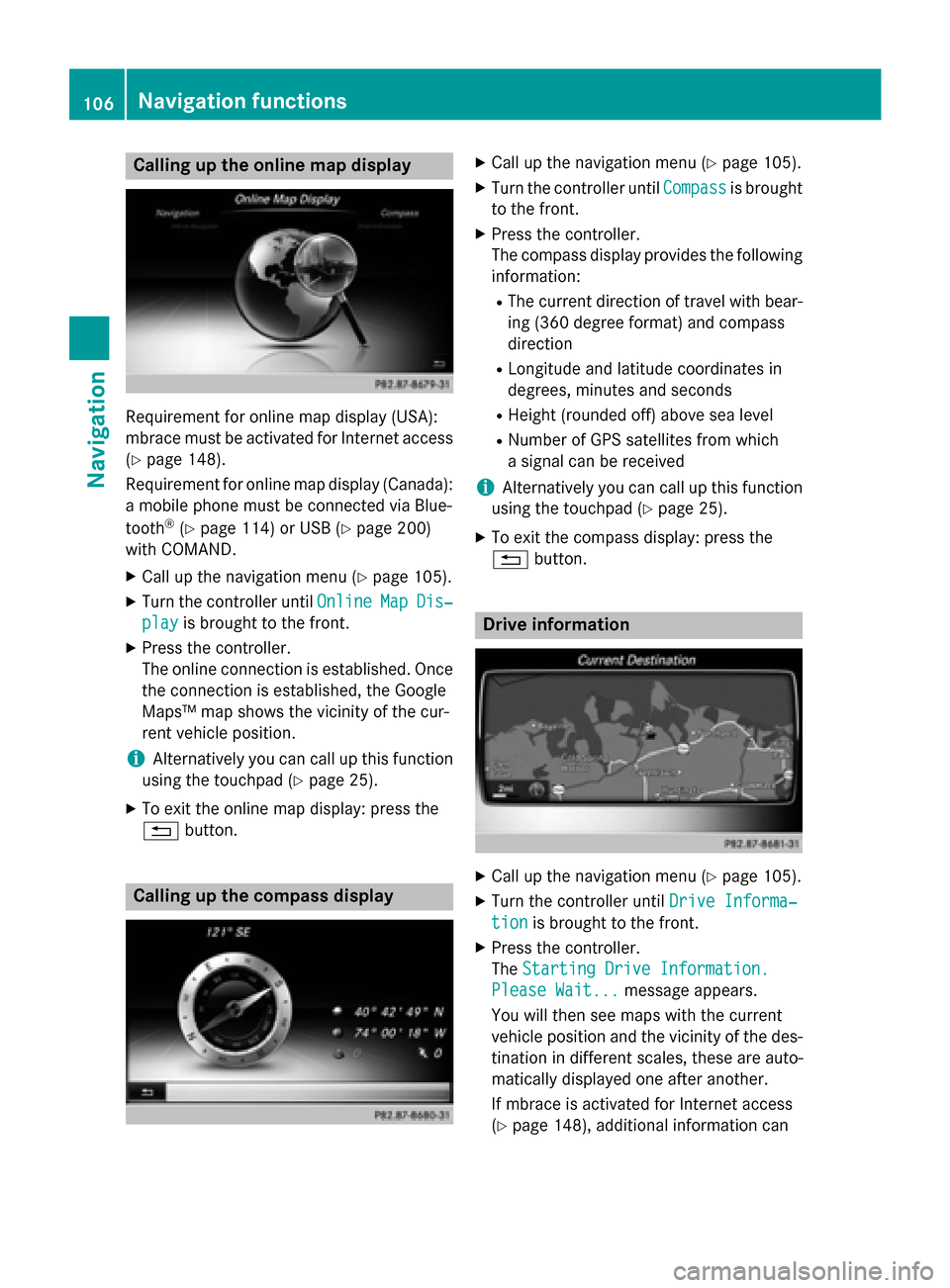 MERCEDES-BENZ AMG GT S 2016 C190 Comand Manual Calling up the online map display
Requirement for online map display (USA):
mbrace must be activated for Internet access
(
Ypage 148).
Requirement for online map display (Canada):
a mobile phone must 