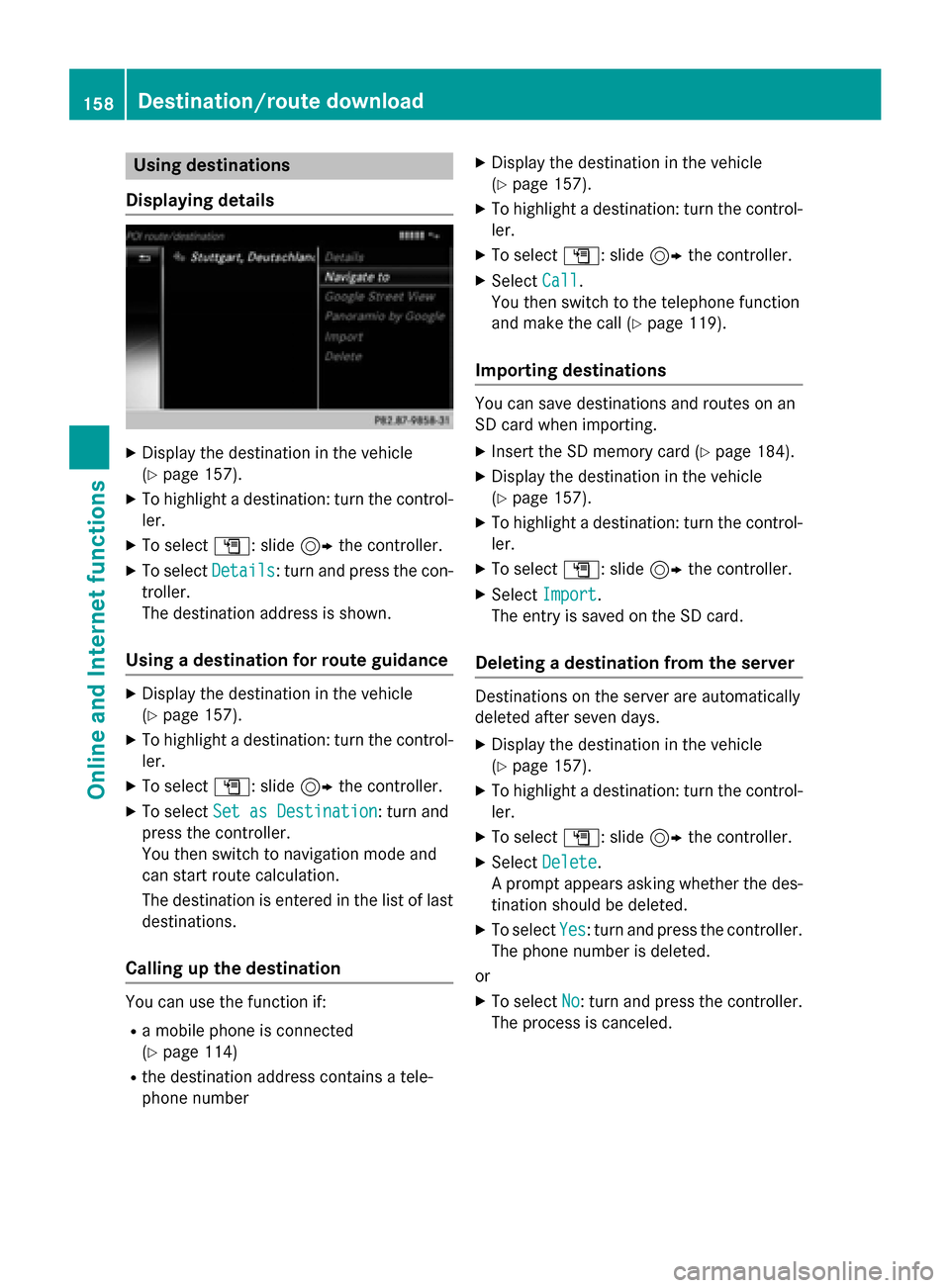 MERCEDES-BENZ AMG GT S 2016 C190 Comand Manual Using destinations
Displaying details
XDisplay the destination in the vehicle
(
Ypage 157).
XTo highlight a destination: turn the control-
ler.
XTo select G: slide 9the controller.
XTo select Details:
