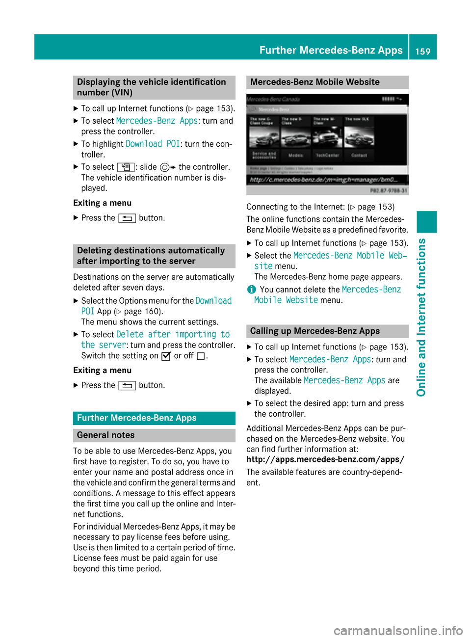 MERCEDES-BENZ AMG GT S 2016 C190 Comand Manual Displaying thevehicle identification
number (VIN )
XTo callup Internet function s (Ypage 153).
XTo selectMercedes-Ben zApp s:turn and
press th econtroller .
XTo highlight Download POI:turn th econ-
tr MERCEDES-BENZ AMG GT S 2016 C190 Comand Manual Displaying thevehicle identification
number (VIN )
XTo callup Internet function s (Ypage 153).
XTo selectMercedes-Ben zApp s:turn and
press th econtroller .
XTo highlight Download POI:turn th econ-
tr