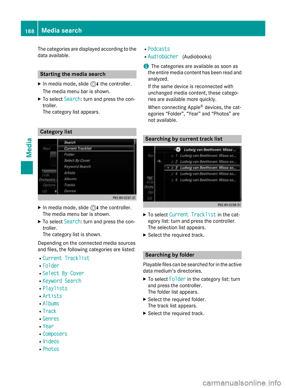 MERCEDES-BENZ AMG GT S 2016 C190 Comand Manual The categories are displayed according to the
data available.
Starting the media search
XIn media mode, slide6the controller.
The media menu bar is shown.
XTo select Search: turn and press the con-
tr
