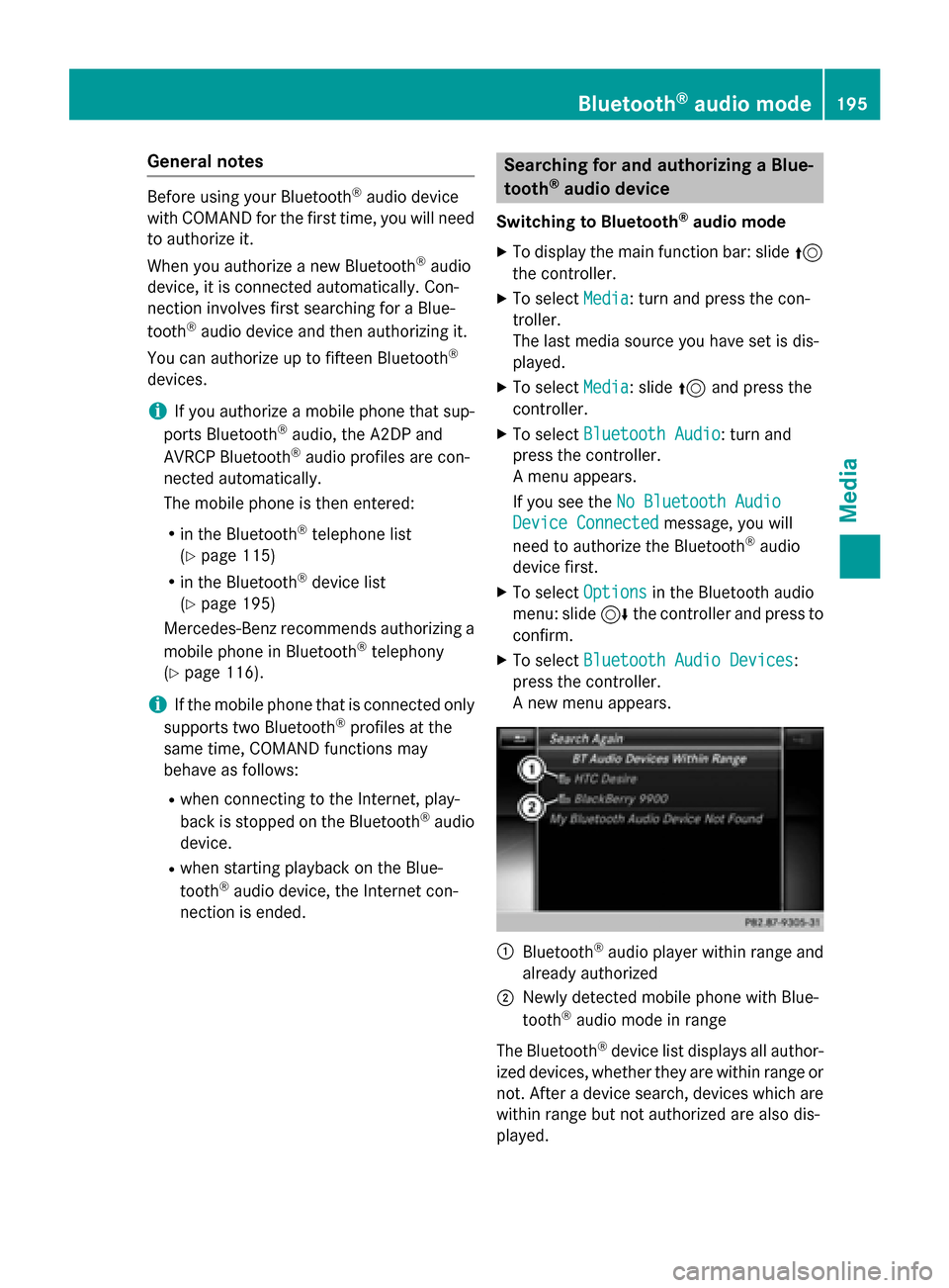 MERCEDES-BENZ AMG GT S 2016 C190 Comand Manual General notes
Before using your Bluetooth®audio device
with COMAND for the first time, you will need
to authorize it.
When you authorize a new Bluetooth
®audio
device, it is connected automatically.