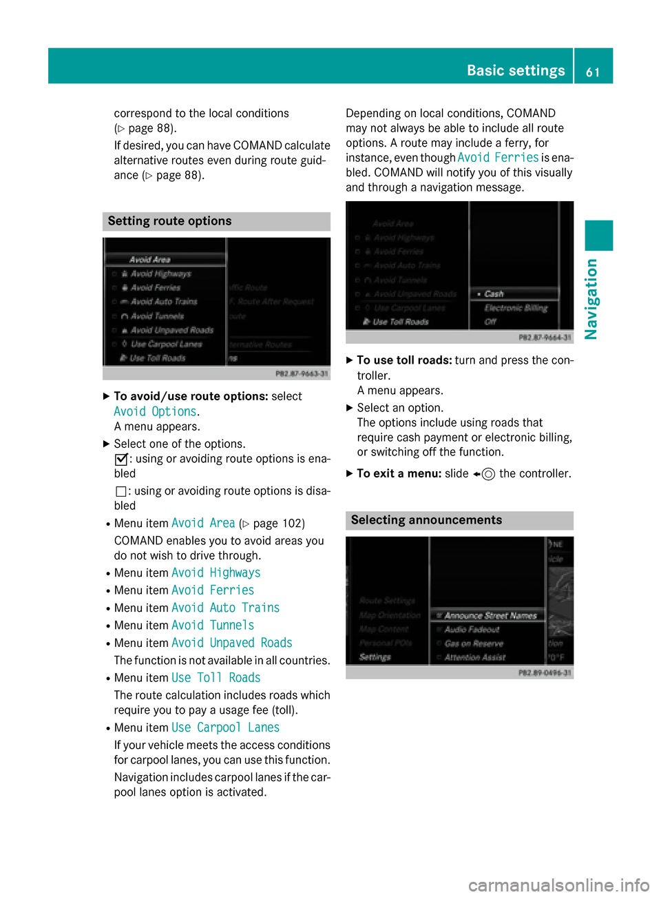 MERCEDES-BENZ AMG GT S 2016 C190 Comand Manual correspond to the local conditions
(
Ypage 88).
If desired, you can have COMAND calculate
alternative routes even during route guid-
ance (
Ypage 88).
Setting route options
XTo avoid/use route options