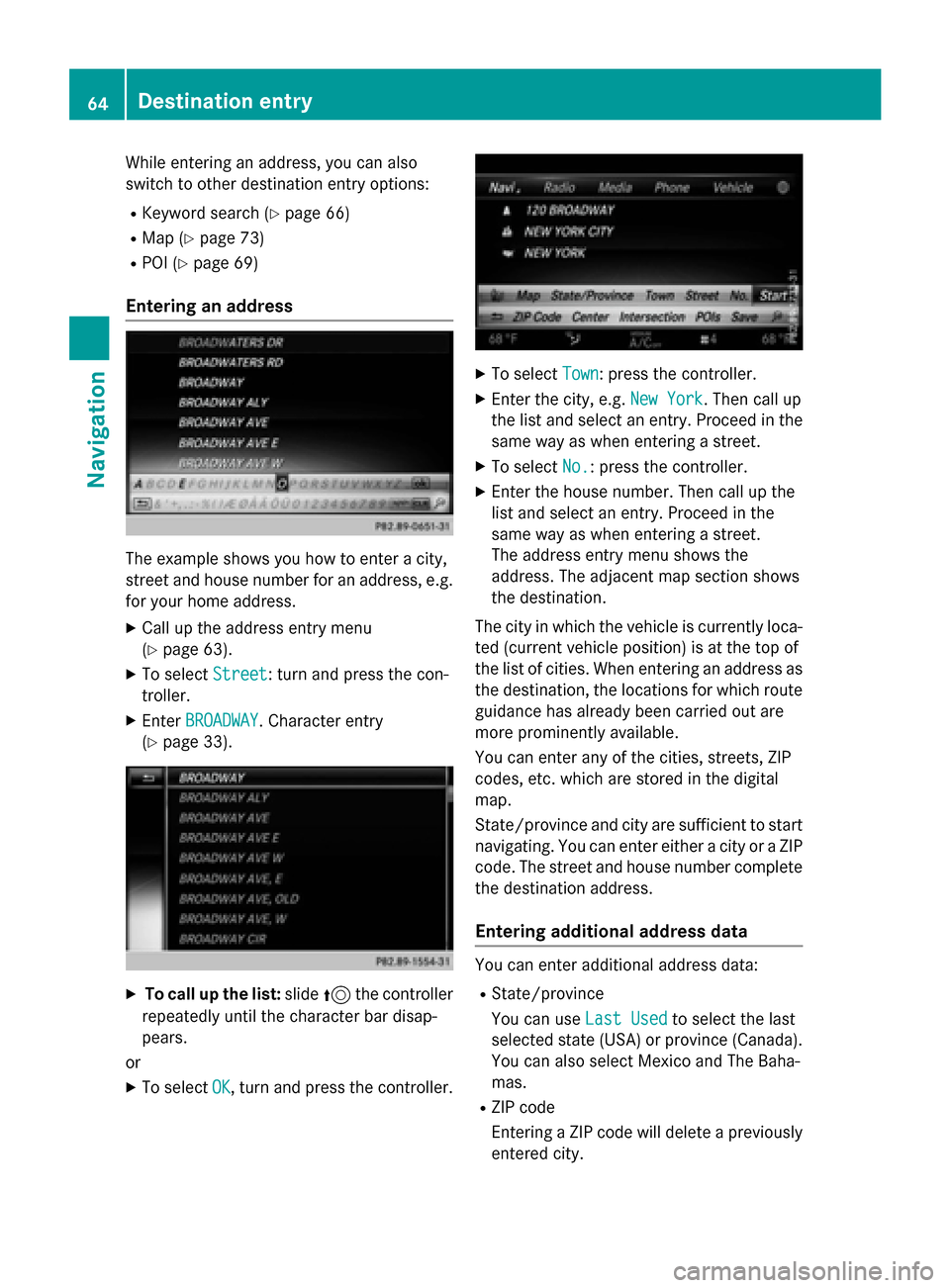 MERCEDES-BENZ AMG GT S 2016 C190 Comand Manual While entering an address, you can also
switch to other destination entry options:
RKeyword search (Ypage 66)
RMap (Ypage 73)
RPOI (Ypage 69)
Entering an address
The example shows you how to enter a c