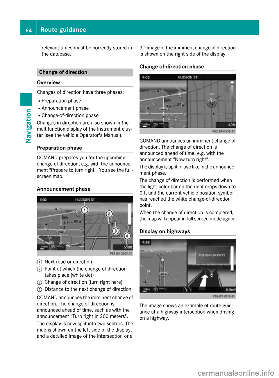 MERCEDES-BENZ AMG GT S 2016 C190 Comand Manual relevant times must be correctly stored in
the database.
Change of direction
Overview
Changes of direction have three phases:
RPreparation phase
RAnnouncement phase
RChange-of-direction phase
Changes 