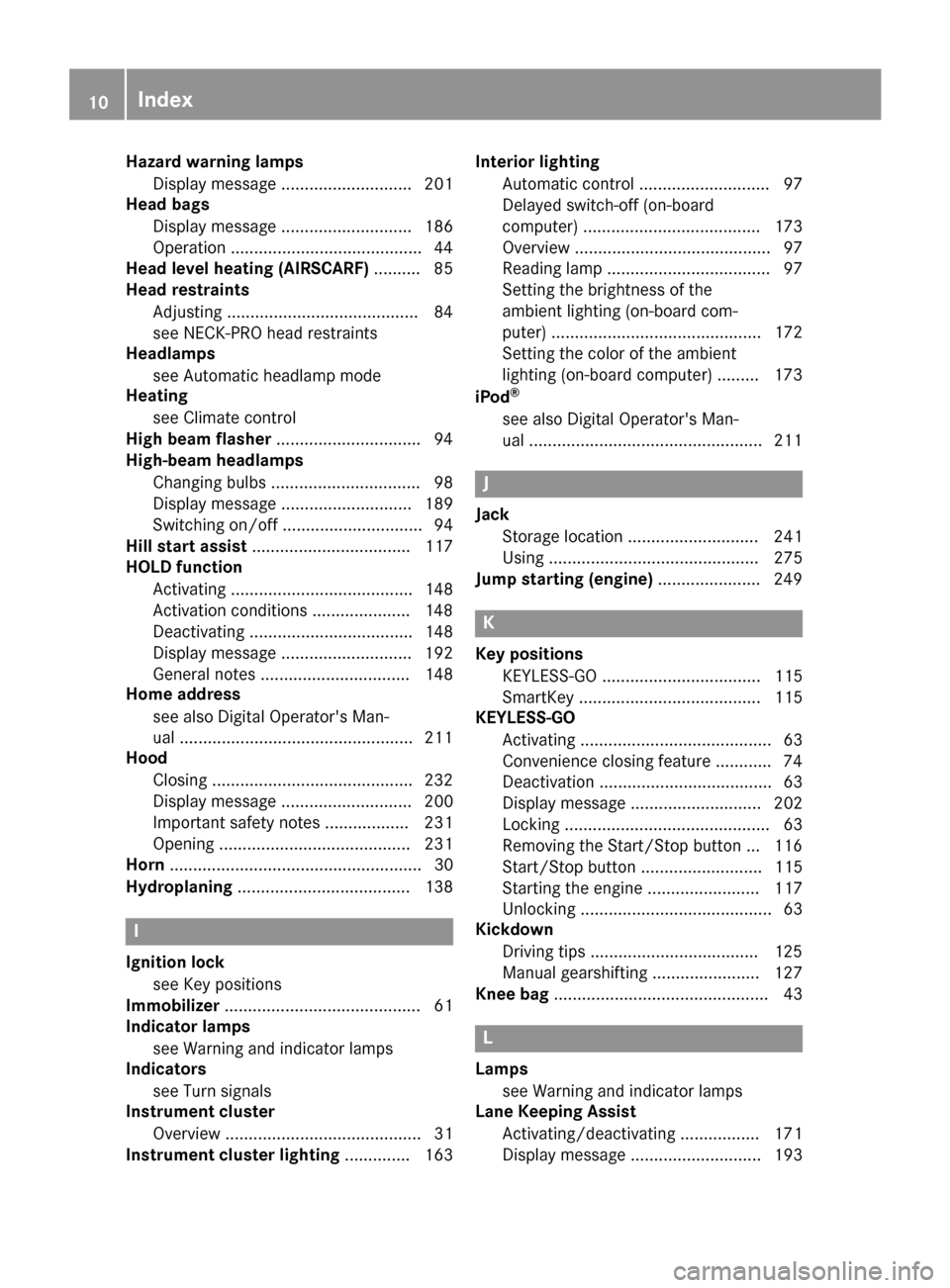 MERCEDES-BENZ SLC-Class 2017 R172 Owners Manual Hazard warninglamps
Display message ............................ 201
Head bags
Display message ............................ 186
Operation .........................................4 4
Head level heatin