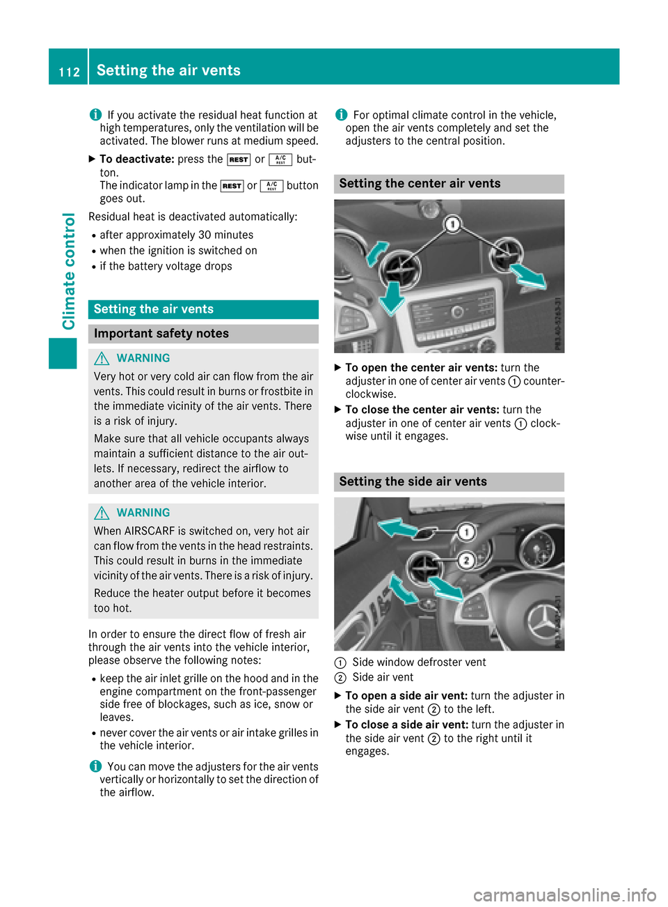 MERCEDES-BENZ SLC-Class 2017 R172 Owners Manual iIf you activate the residual heat function at
high temperatures, only the ventilation wil lbe
activated. The blower runs at mediums peed.
XTo deactivate:press theÌorÁ but-
ton.
The indicator lamp i