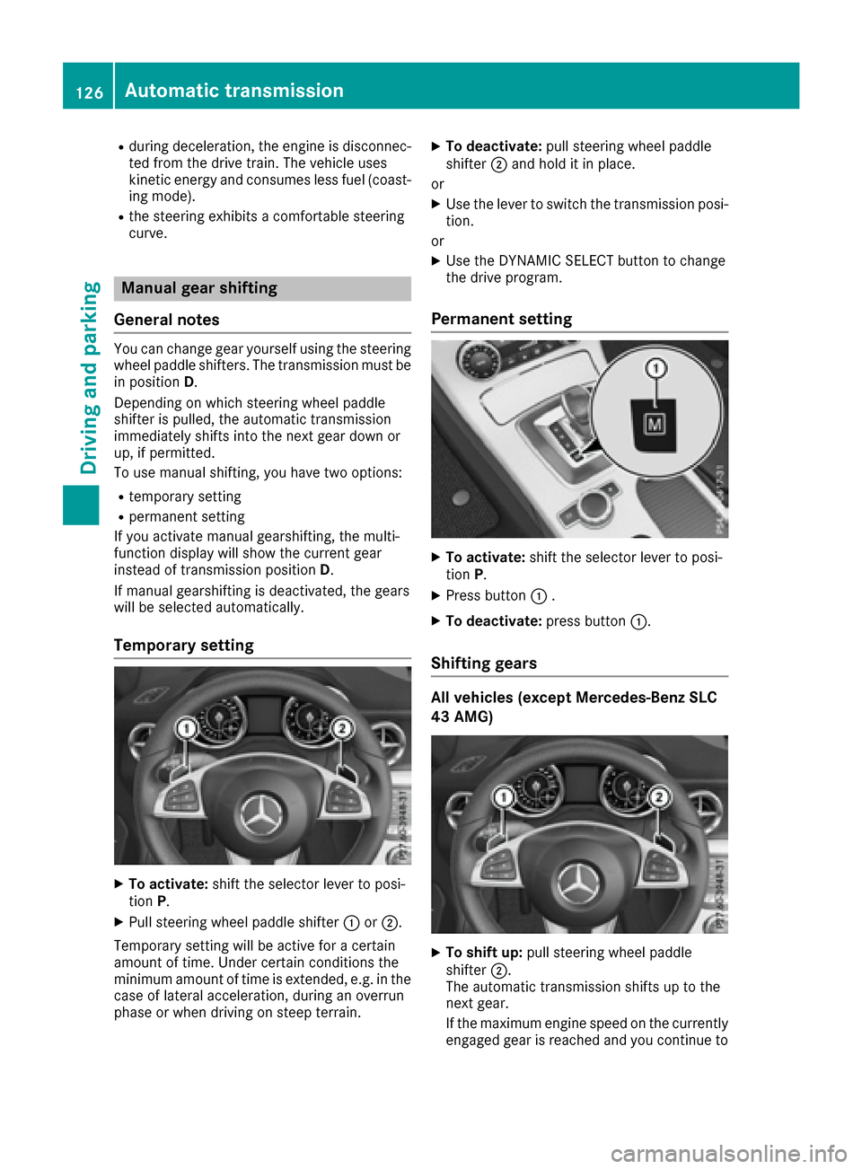 MERCEDES-BENZ SLC-Class 2017 R172 Owners Manual Rduring deceleration, the engineisdisconnec-
ted from the drive train .The vehicle uses
kinetic energy and consumes less fuel (coast-
ing mode).
Rthe steering exhibit sacomfortable steering
curve.
Man MERCEDES-BENZ SLC-Class 2017 R172 Owners Manual Rduring deceleration, the engineisdisconnec-
ted from the drive train .The vehicle uses
kinetic energy and consumes less fuel (coast-
ing mode).
Rthe steering exhibit sacomfortable steering
curve.
Man