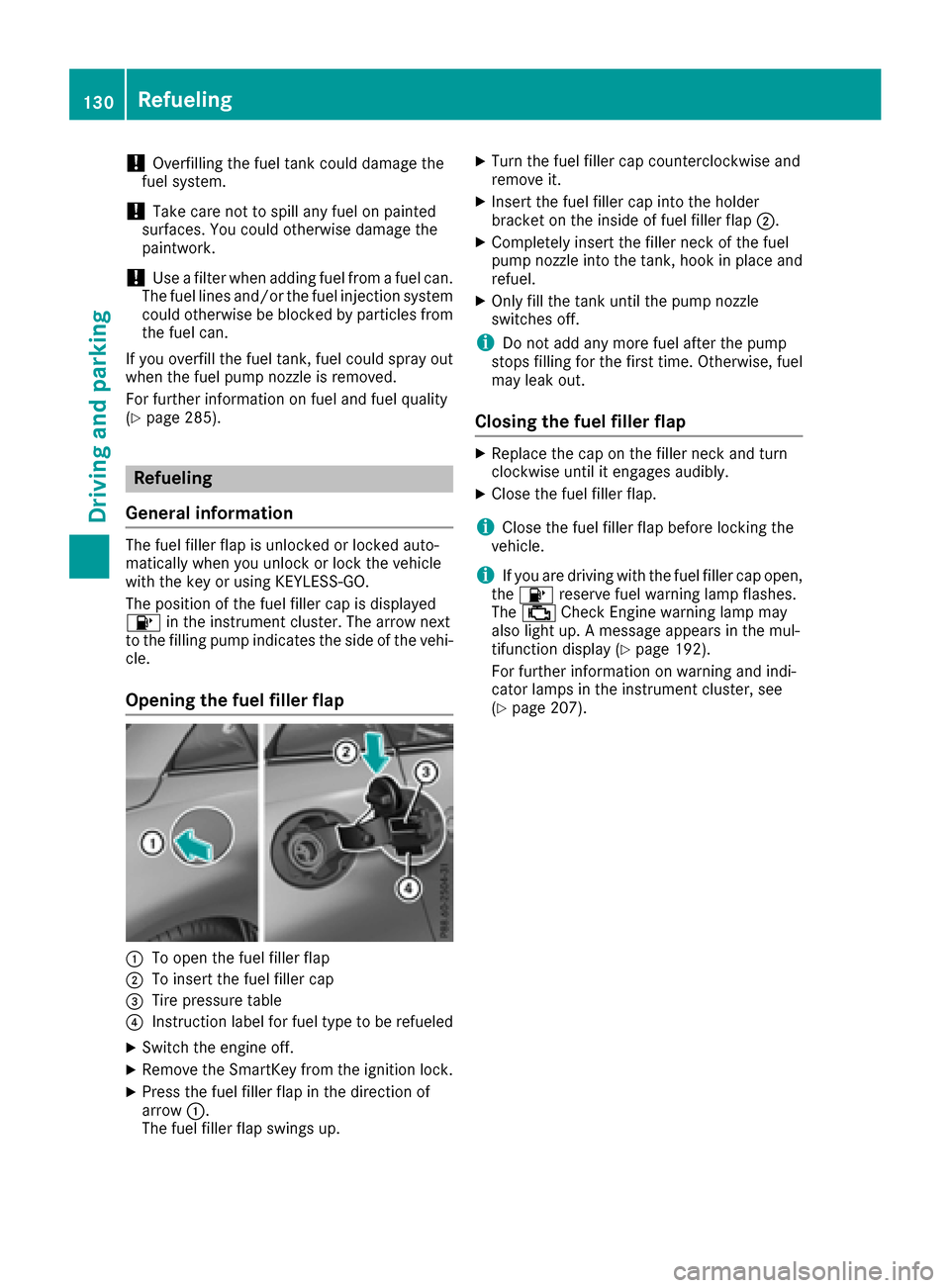 MERCEDES-BENZ SLC-Class 2017 R172 Owners Manual !Overfilling the fuel tank could damage the
fuel system.
!Take care not to spill any fuel on painted
surfaces. You could otherwise damage the
paintwork.
!Use afilter when adding fuel from afuel can.
T