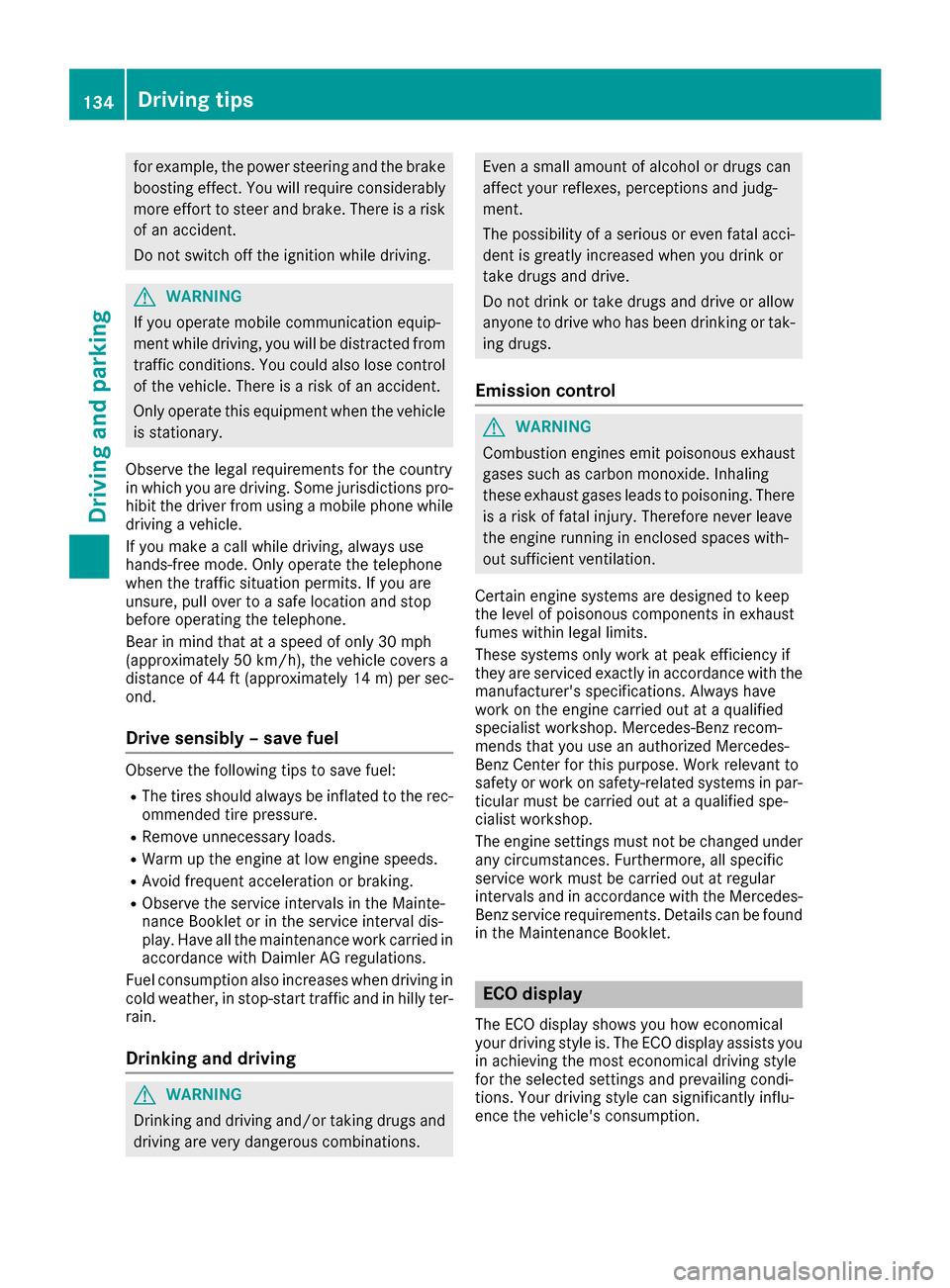 MERCEDES-BENZ SLC-Class 2017 R172 Owners Manual for example, the power steering and the brakeboosting effect. You wil lrequire considerably
more effort to steer and brake. There is arisk
of an accident.
Do not switch off the ignition while driving. MERCEDES-BENZ SLC-Class 2017 R172 Owners Manual for example, the power steering and the brakeboosting effect. You wil lrequire considerably
more effort to steer and brake. There is arisk
of an accident.
Do not switch off the ignition while driving.