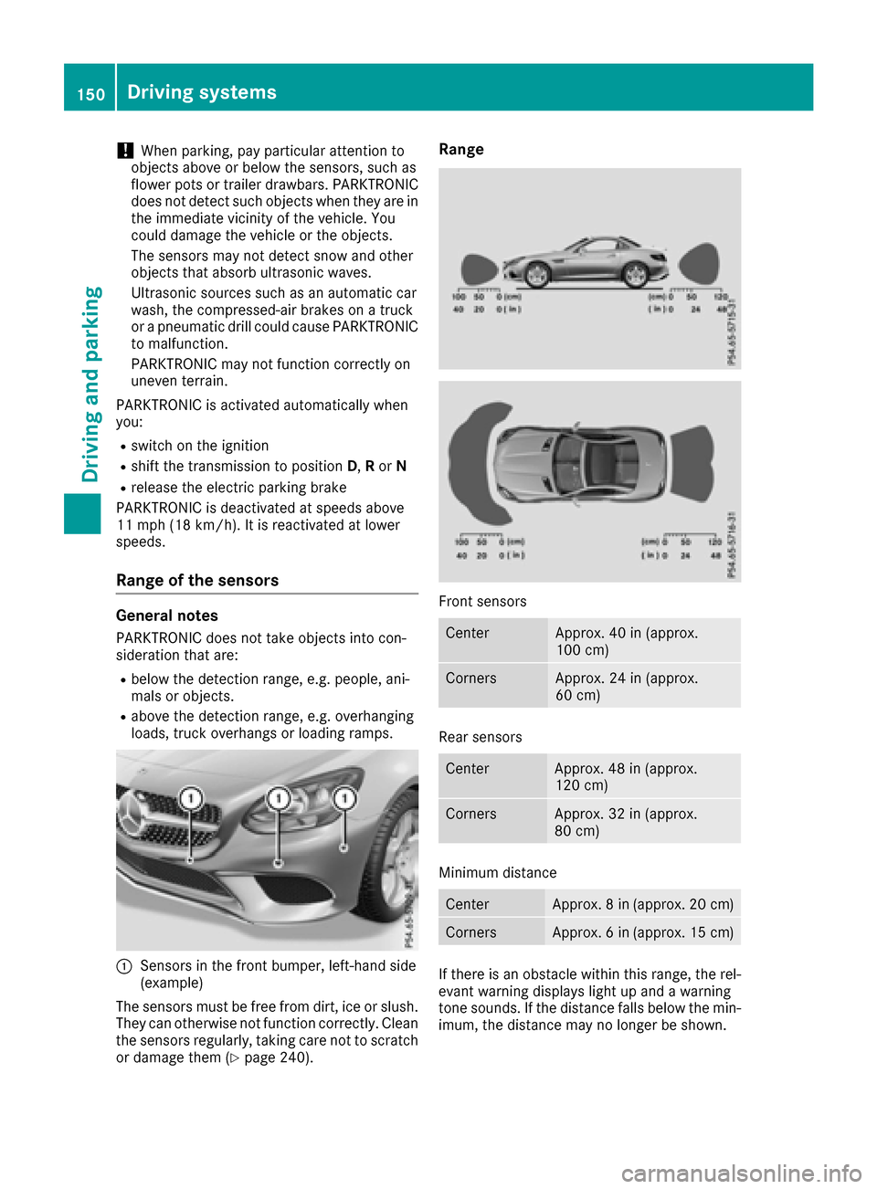 MERCEDES-BENZ SLC-Class 2017 R172 Owners Manual !When parking, pay particular attention to
objects above or below the sensors, such as
flower pots or trailer drawbars. PARKTRONIC
does not detect such objects when they are in
the immediate vicinity MERCEDES-BENZ SLC-Class 2017 R172 Owners Manual !When parking, pay particular attention to
objects above or below the sensors, such as
flower pots or trailer drawbars. PARKTRONIC
does not detect such objects when they are in
the immediate vicinity