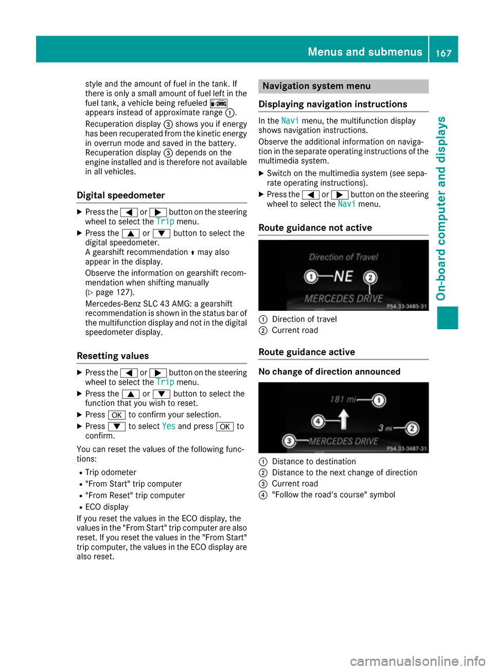 MERCEDES-BENZ SLC-Class 2017 R172 Owners Manual style and the amount of fuel in the tank. If
there is onlyasmall amount of fuel left in the
fuel tank, avehicle being refueled C
appears instead of approximate range :.
Recuperation display =shows you MERCEDES-BENZ SLC-Class 2017 R172 Owners Manual style and the amount of fuel in the tank. If
there is onlyasmall amount of fuel left in the
fuel tank, avehicle being refueled C
appears instead of approximate range :.
Recuperation display =shows you