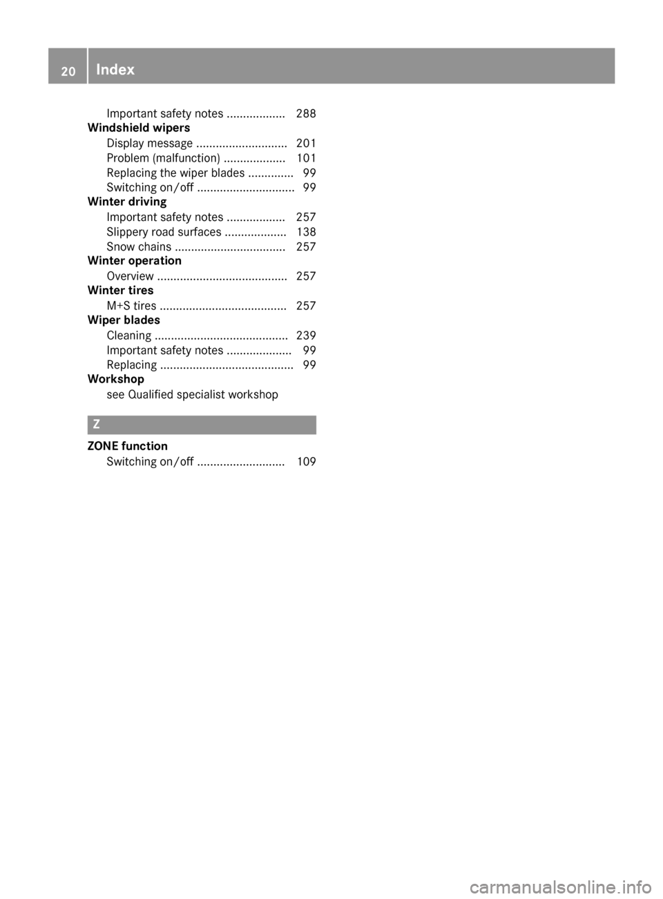 MERCEDES-BENZ SLC-Class 2017 R172 Owners Guide Important safety notes .................. 288
Windshield wipers
Displaym essage............................ 201
Problem (malfunction) ................... 101
Replacing the wipe rblade s.............. 