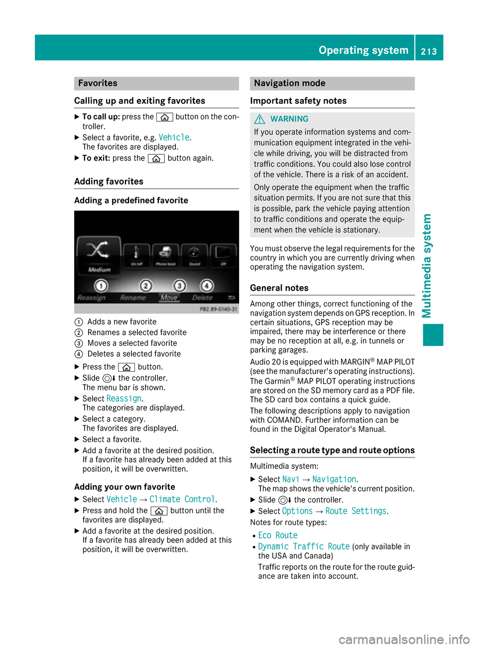 MERCEDES-BENZ SLC-Class 2017 R172 Owners Manual Favorites
Calling up and exiting favorites
XTo call up :press th eò buttonont hecon-
troller .
XSelectafavorite ,e.g.Vehicl e.
The favorite sare displayed.
XTo exit :press th eò buttonagain .
Adding MERCEDES-BENZ SLC-Class 2017 R172 Owners Manual Favorites
Calling up and exiting favorites
XTo call up :press th eò buttonont hecon-
troller .
XSelectafavorite ,e.g.Vehicl e.
The favorite sare displayed.
XTo exit :press th eò buttonagain .
Adding