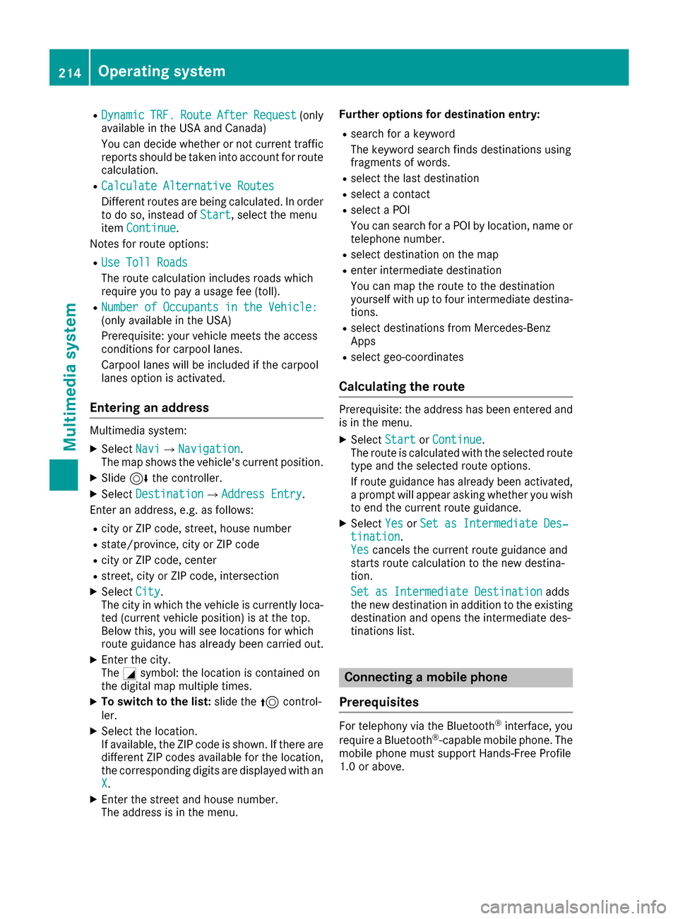 MERCEDES-BENZ SLC-Class 2017 R172 Owners Manual RDynamicTRF.RouteAfterRequest(only
available in the USA and Canada)
You can decide whether or not current traffic
reports should be taken into account for route
calculation.
RCalculate Alternative Rou MERCEDES-BENZ SLC-Class 2017 R172 Owners Manual RDynamicTRF.RouteAfterRequest(only
available in the USA and Canada)
You can decide whether or not current traffic
reports should be taken into account for route
calculation.
RCalculate Alternative Rou