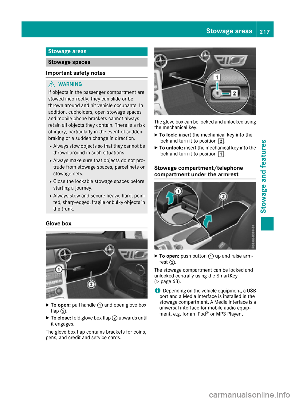 MERCEDES-BENZ SLC-Class 2017 R172 Owners Manual Stowage areas
Stowage spaces
Important safety notes
GWARNING
If object sinthe passenger compartmenta re
stowed incorrectly, they can slide or be
thrown around and hit vehicle occupants. In
addition, c