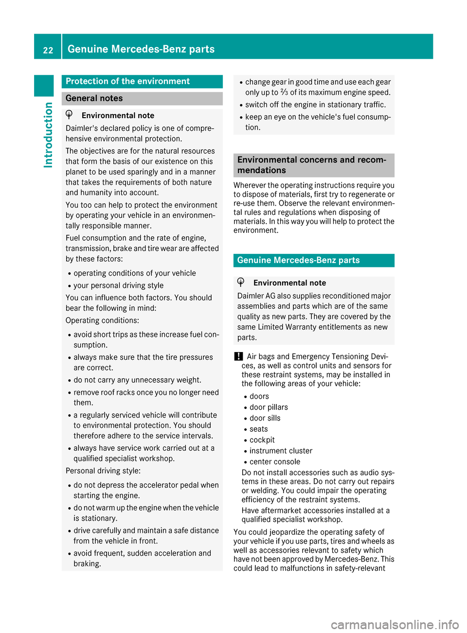 MERCEDES-BENZ SLC-Class 2017 R172 Owners Manual Protection of the environment
General notes
HEnvironmental note
Daimlers declared policy is one of compre-
hensive environmental protection.
The objectives are for the natural resources
that form the