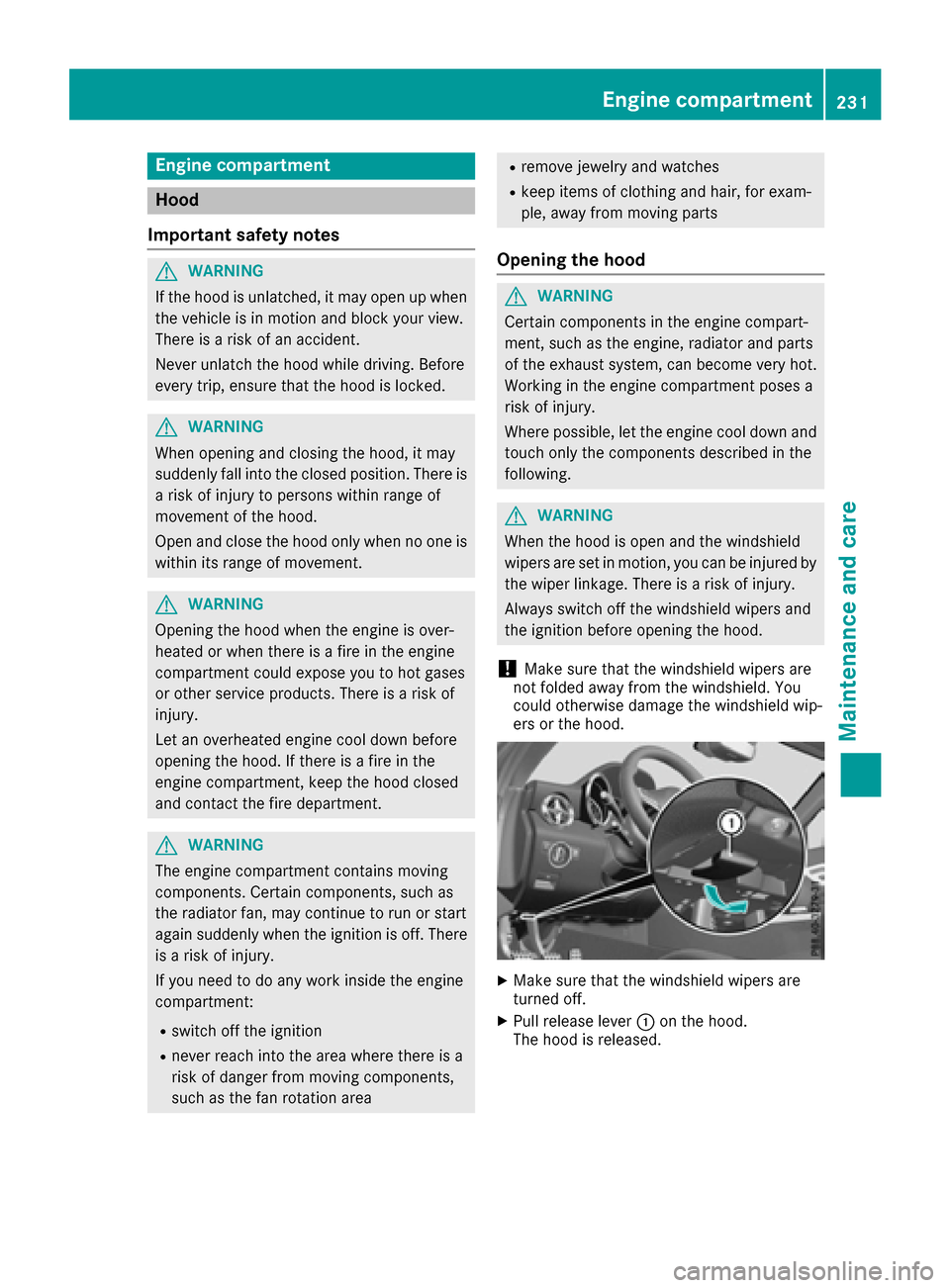 MERCEDES-BENZ SLC-Class 2017 R172 Owners Manual Engine compartment
Hood
Important safety notes
GWARNING
If th ehood is unlatched, it may open up when
th ev ehicle is in motion and blocky our view.
Thereisar isk of an accident.
Never unlatch th ehoo