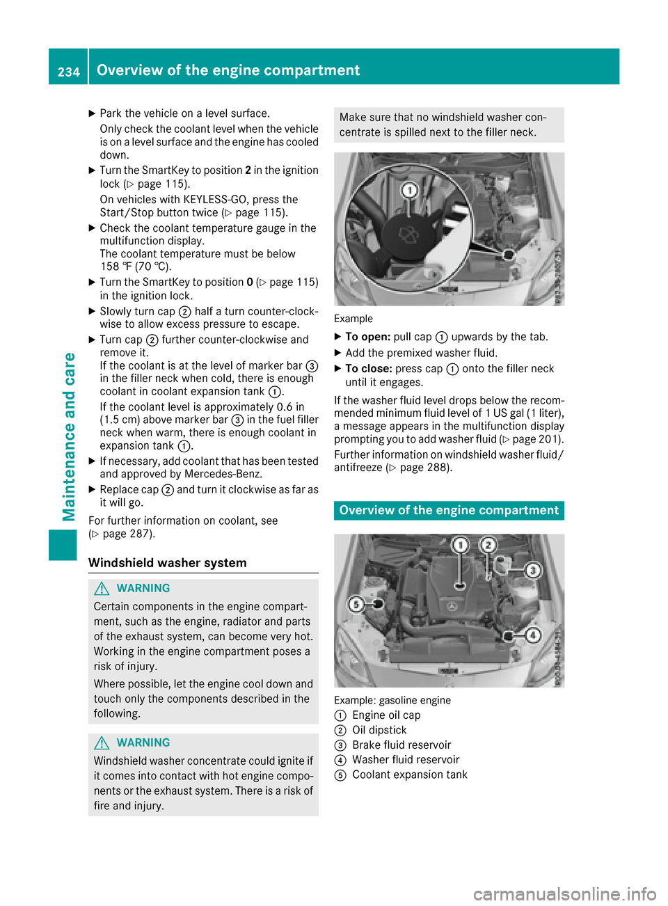 MERCEDES-BENZ SLC-Class 2017 R172 Owners Manual XPark the vehicle onalevel surface.
Only check the coolant level when the vehicle is on alevel surface and the engine has cooled
down.
XTurn the SmartKey to position 2in the ignition
lock (Ypage 115).