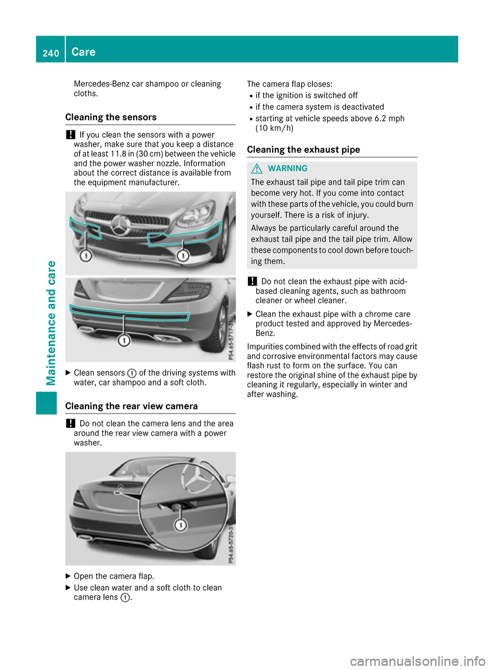 MERCEDES-BENZ SLC-Class 2017 R172 Owners Manual Mercedes-Benzcar shampoo or cleaning
cloths.
Cleaningt he sensors
!If you clean the sensors with apower
washer, make sure that you keep adistance
of at least 11.8 in (30 cm) between the vehicle
and th MERCEDES-BENZ SLC-Class 2017 R172 Owners Manual Mercedes-Benzcar shampoo or cleaning
cloths.
Cleaningt he sensors
!If you clean the sensors with apower
washer, make sure that you keep adistance
of at least 11.8 in (30 cm) between the vehicle
and th
