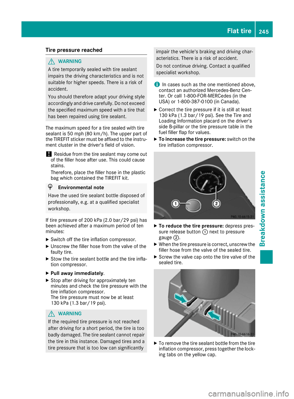 MERCEDES-BENZ SLC-Class 2017 R172 Owners Manual Tire pressure reached
GWARNING
At ire temporaril yseale dwitht ire sealant
impairs the drivin gcharacteristics and is not
suitabl efor highe rspeeds. There is arisko f
accident.
Yo us houl dtherefore MERCEDES-BENZ SLC-Class 2017 R172 Owners Manual Tire pressure reached
GWARNING
At ire temporaril yseale dwitht ire sealant
impairs the drivin gcharacteristics and is not
suitabl efor highe rspeeds. There is arisko f
accident.
Yo us houl dtherefore
