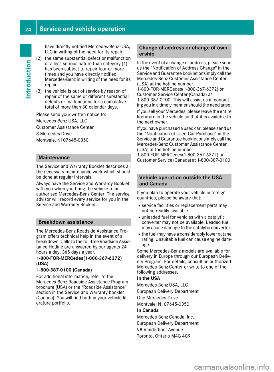 MERCEDES-BENZ SLC-Class 2017 R172 Owners Manual have directly notified Mercedes-BenzUSA,
LLC in writing of the need for its repair.
(2) the same substantial defect or malfunction ofaless serious nature than category (1)
has been subject to repair f