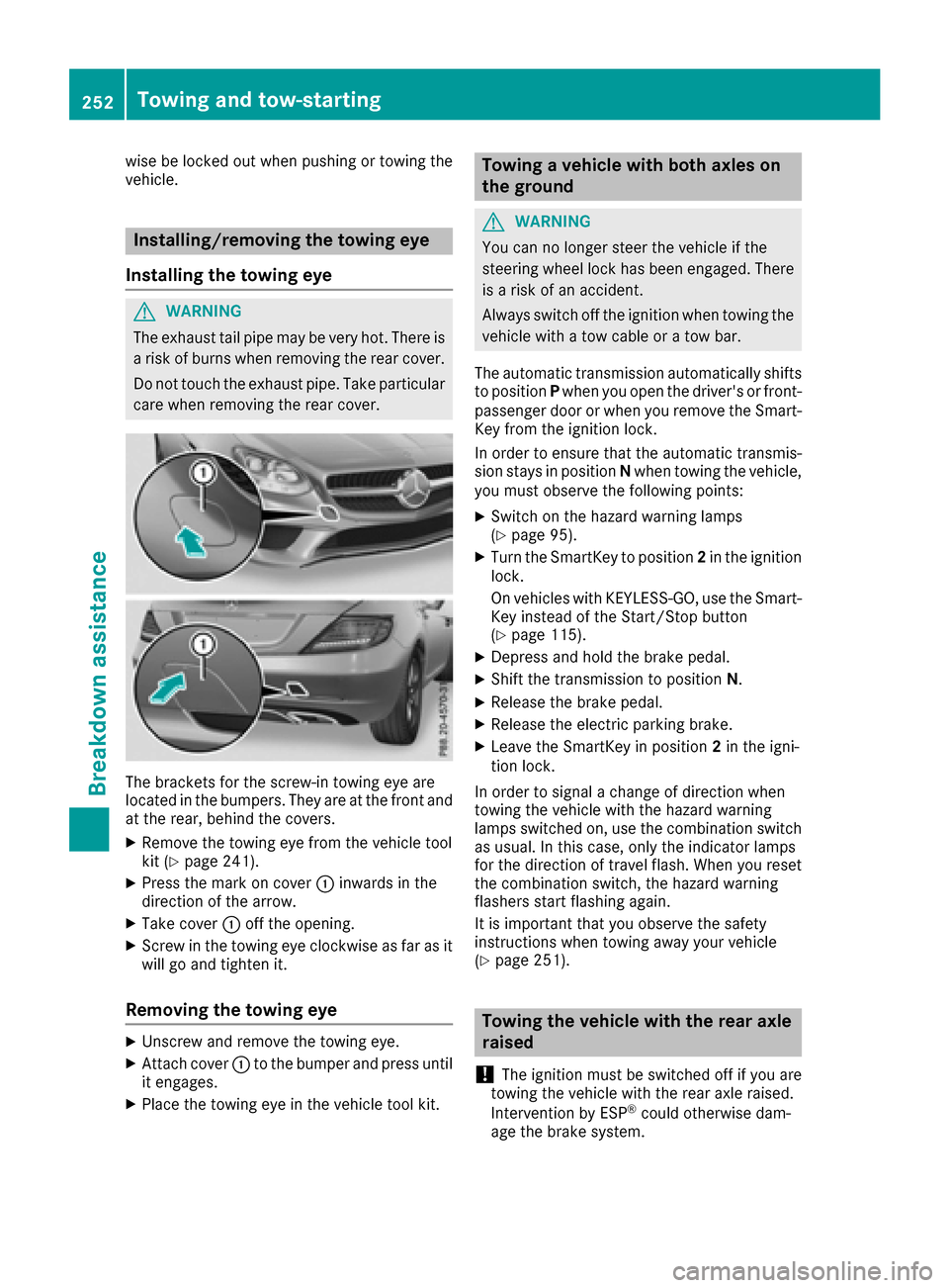 MERCEDES-BENZ SLC-Class 2017 R172 Owners Manual wise be locked out when pushingortowing the
vehicle.
Installing/removing th etowing eye
Installing th etowing eye
GWARNING
The exhaust tail pipe may be veryh ot.Therei s
ar isk of burnsw hen removingt MERCEDES-BENZ SLC-Class 2017 R172 Owners Manual wise be locked out when pushingortowing the
vehicle.
Installing/removing th etowing eye
Installing th etowing eye
GWARNING
The exhaust tail pipe may be veryh ot.Therei s
ar isk of burnsw hen removingt