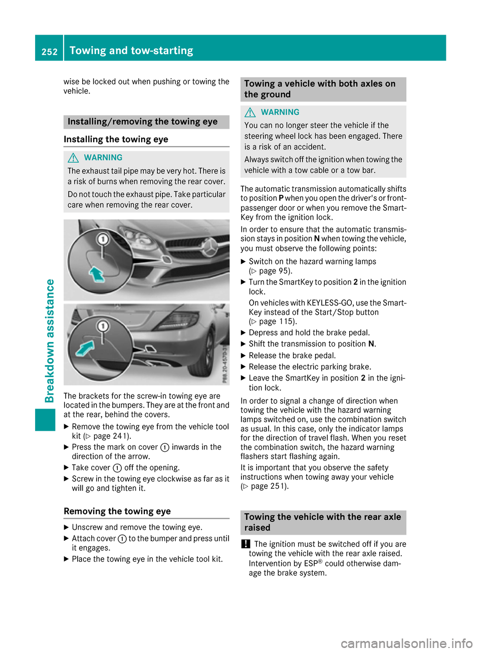 MERCEDES-BENZ SLC-Class 2017 R172 Owners Manual wise be locked out when pushingortowing the
vehicle.
Installing/removing th etowing eye
Installing th etowing eye
GWARNING
The exhaust tail pipe may be veryh ot.Therei s
ar isk of burnsw hen removingt