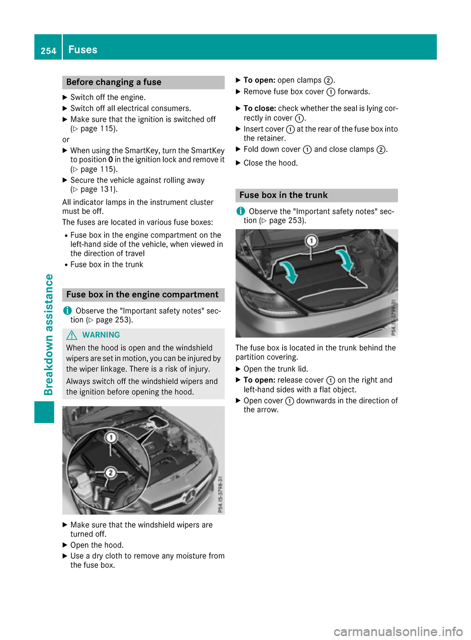 MERCEDES-BENZ SLC-Class 2017 R172 Owners Manual Before changingafuse
XSwitch off the engine.
XSwitch off al lelectrical consumers.
XMake sure thatt he ignition is switched off
(Ypage 115).
or
XWhe nusing the SmartKey, turn the SmartKey
to position 