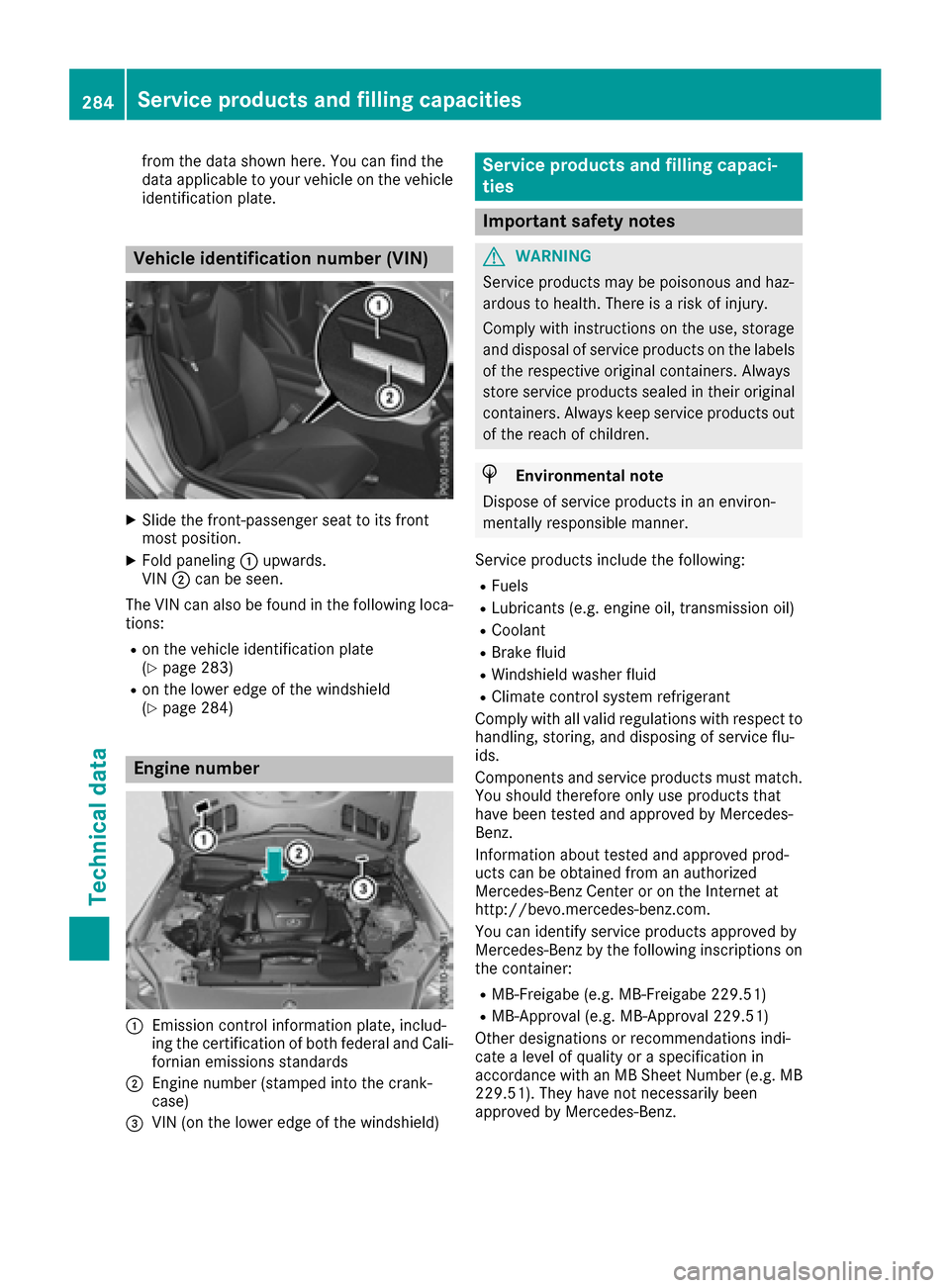 MERCEDES-BENZ SLC-Class 2017 R172 Owners Manual from the data shownhere. You can find the
data applicable to you rvehicleont he vehicle
identificatio nplate.
Vehicle identification number (VIN)
XSlid ethe front-passenger seattoi ts front
most posit