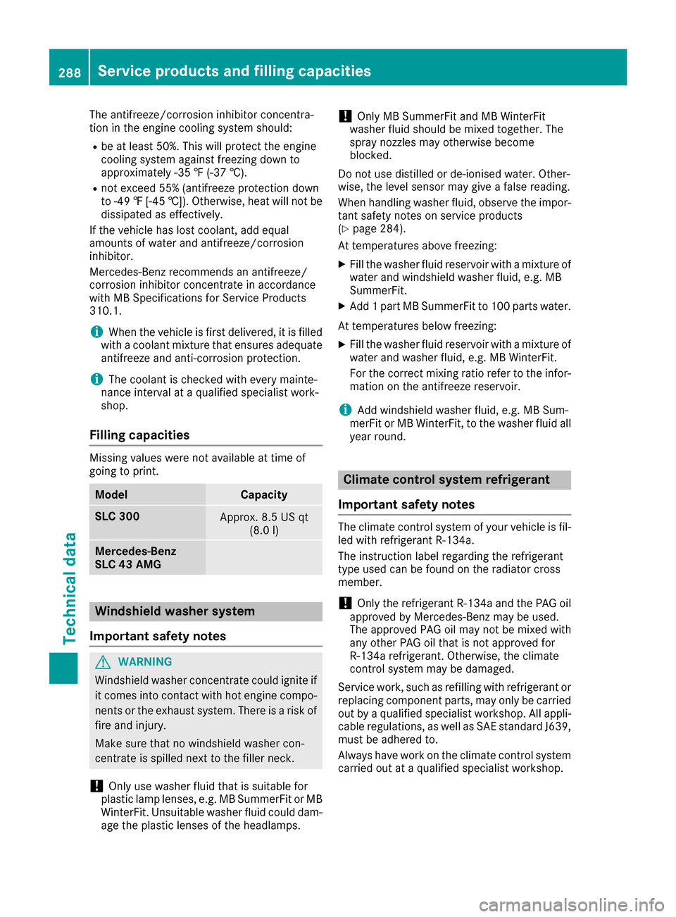 MERCEDES-BENZ SLC-Class 2017 R172 Owners Manual The antifreeze/corrosion inhibitor concentra-
tion in the engine cooling system should:
Rbe at least 50%. This will protectthe engine
cooling system against freezin gdown to
approximately -35 ‡(-37 