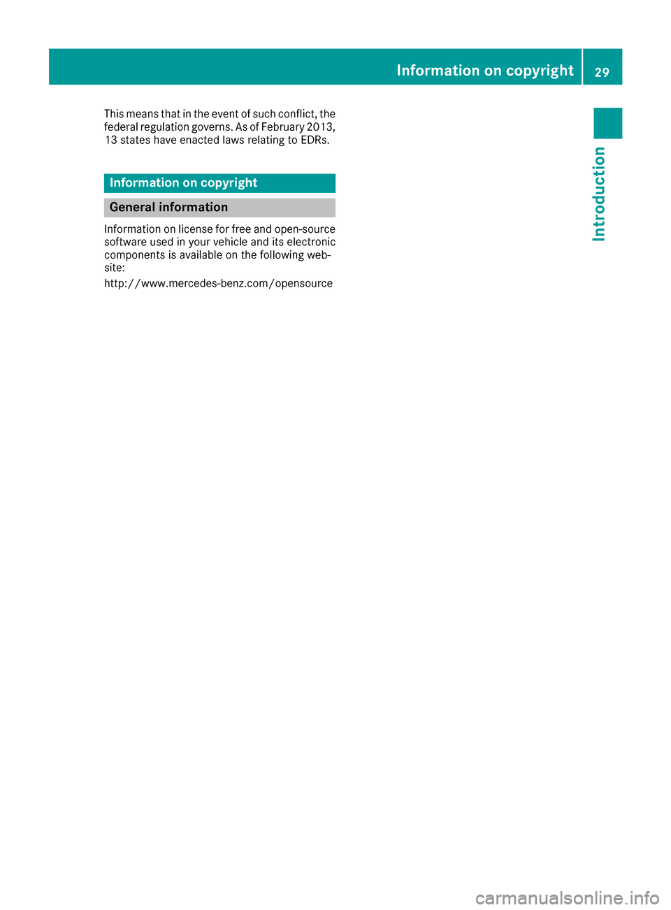 MERCEDES-BENZ SLC-Class 2017 R172 Owners Guide This means that in the event of such conflict, the
federal regulation governs.AsofFebruary 2013,
13 states have enacted laws relating to EDRs.
Information on copyright
General information
Information MERCEDES-BENZ SLC-Class 2017 R172 Owners Guide This means that in the event of such conflict, the
federal regulation governs.AsofFebruary 2013,
13 states have enacted laws relating to EDRs.
Information on copyright
General information
Information