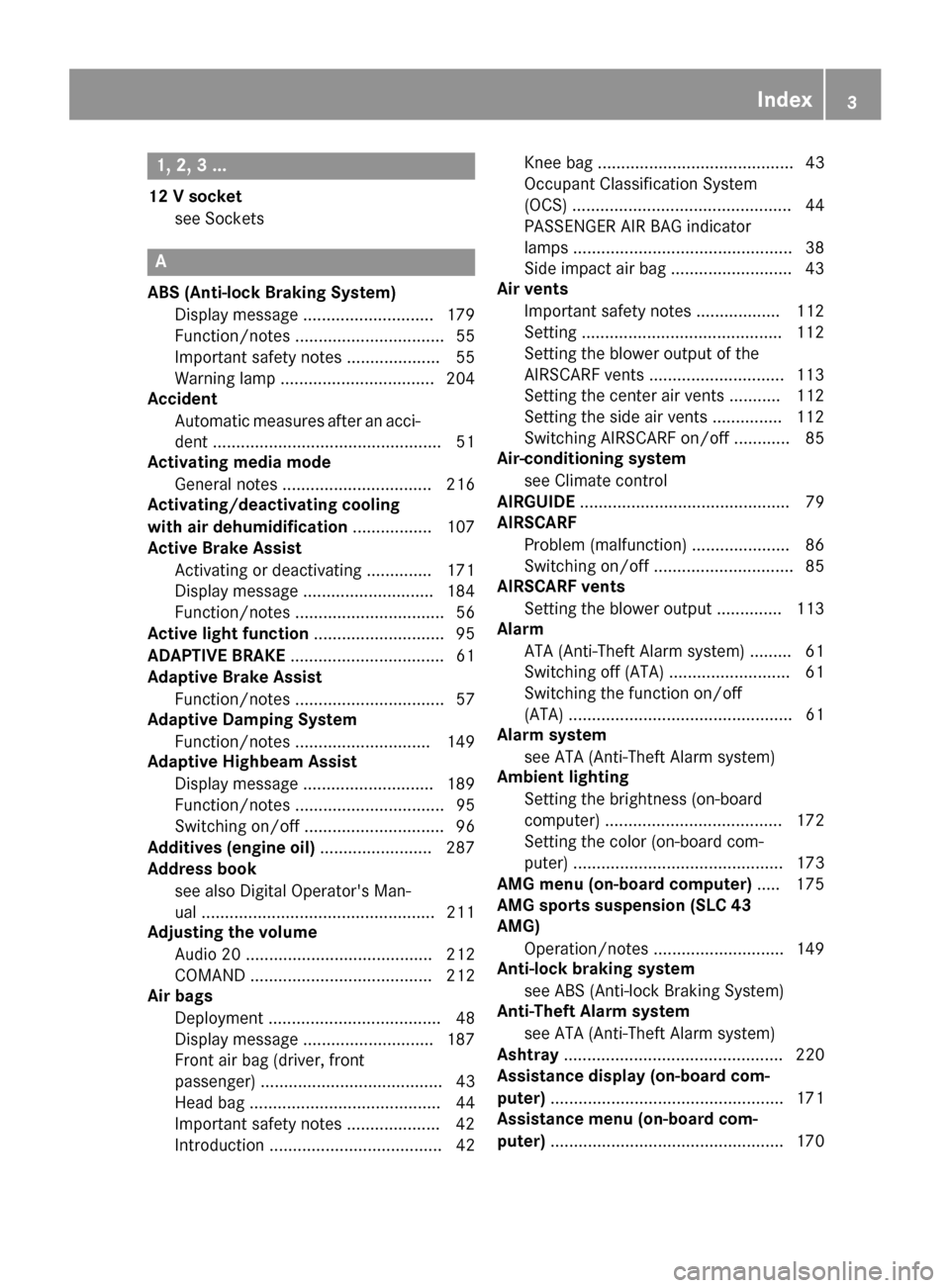 MERCEDES-BENZ SLC-Class 2017 R172 Owners Manual 1, 2,3...
12 Vsocket
see Sockets
A
ABS (Anti-lock Braking System) Display message ............................ 179
Function/notes ................................ 55
Important safety notes ...........