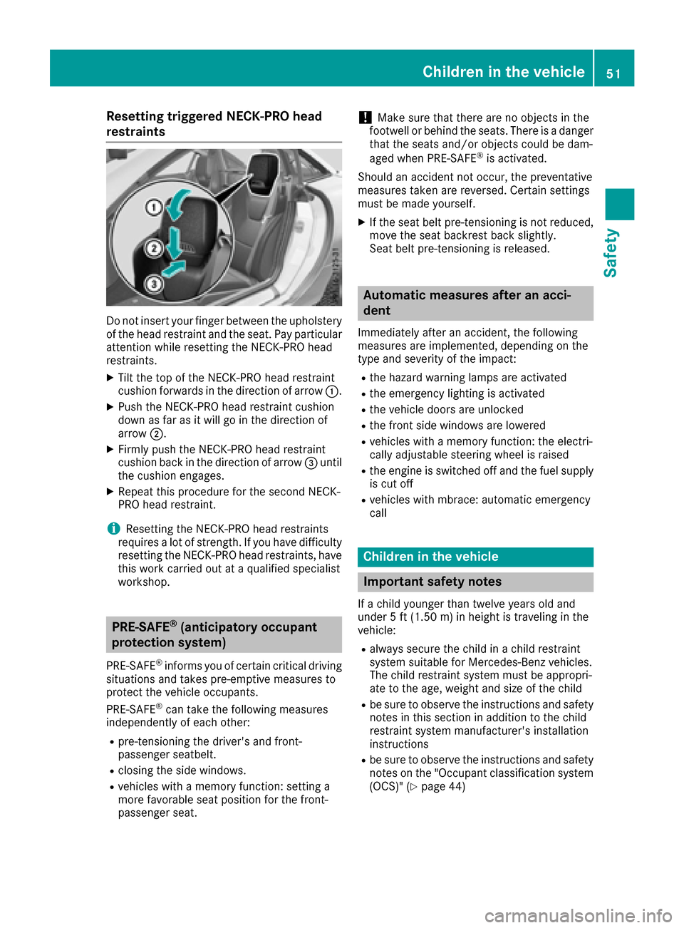 MERCEDES-BENZ SLC-Class 2017 R172 Owners Manual Resetting triggeredNECK-PRO head
restraints
Do not insert your finger between the upholstery of the hea drestraint and the seat. Payp articular
attention whil eresetting the NECK-PROh ead
restraints.
