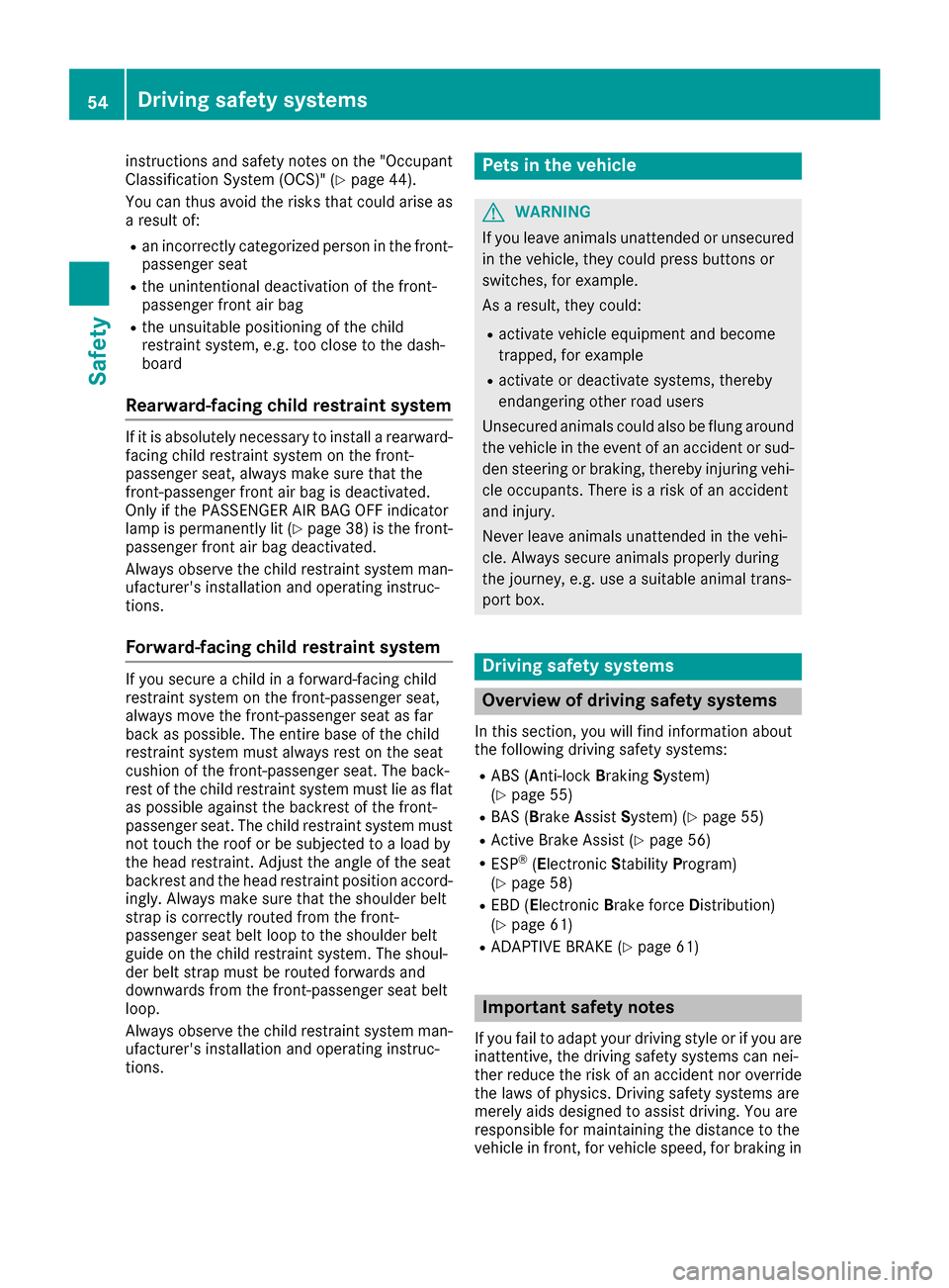 MERCEDES-BENZ SLC-Class 2017 R172 User Guide instructions and safetynotes on the "Occupant
Classification System (OCS)" (Ypage 44).
You can thus avoid the riskst hat could arise as
ar esult of:
Ran incorrectly categorized personint he front-
pas