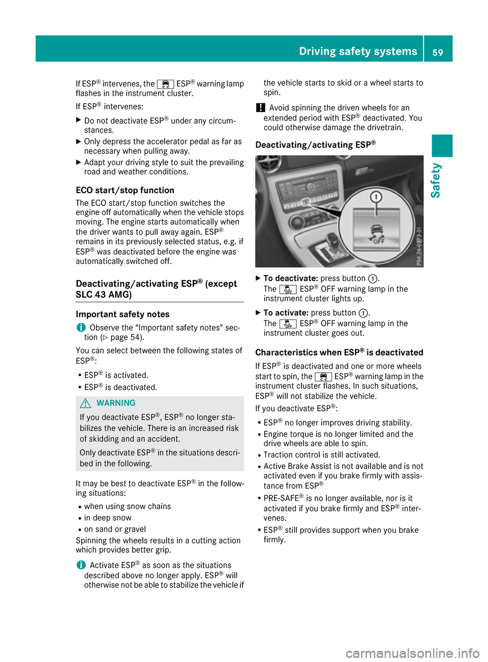 MERCEDES-BENZ SLC-Class 2017 R172 Owners Manual If ESP®intervenes, the÷ESP®warning lamp
flashe sinthe instrument cluster.
If ESP
®intervenes:
XDo not deactivate ESP®under any circum-
stances.
XOnly depresst he accelerator pedalasf ar as
necess